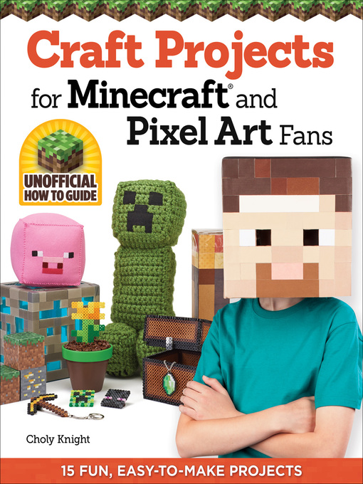 Title details for Craft Projects for Minecraft and Pixel Art Fans by Choly Knight - Available